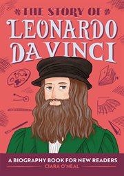 The Story of Leonardo da Vinci : A Biography Book for New Readers. Story Of: A Biography Series for New Readers cover image
