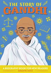 The Story of Gandhi : A Biography Book for New Readers. Story Of: A Biography Series for New Readers cover image