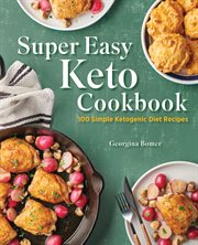 Super Easy Keto Cookbook : 100 Simple Ketogenic Diet Recipes cover image