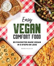 Easy Vegan Comfort Food : 80 Favorites Made Vegan in 5 Steps or Less cover image