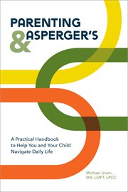 Parenting and Asperger's : A Practical Handbook To Help You and Your Child Navigate Daily Life cover image