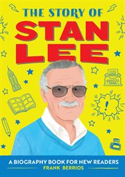 The Story of Stan Lee : A Biography Book for New Readers. Story Of: A Biography Series for New Readers cover image