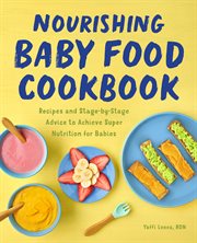 Nourishing Baby Food Cookbook : Recipes and Stage-by-Stage Advice to Achieve Super Nutrition for Babies cover image