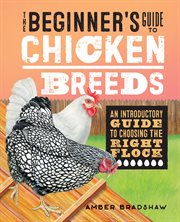 The Beginner's Guide to Chicken Breeds : An Introductory Guide to Choosing the Right Flock cover image