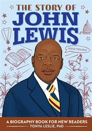 The Story of John Lewis : A Biography Book for Young Readers. Story Of: A Biography Series for New Readers cover image
