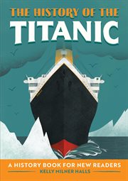 The History of the Titanic : A History Book for New Readers. History Of: A Biography Series for New Readers cover image