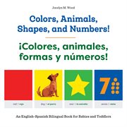 Colors, Animals, Shapes, and Numbers! / ¡Colores, animales, formas y números! : An English-Spanish Bilingual Book for Babies and Toddlers cover image