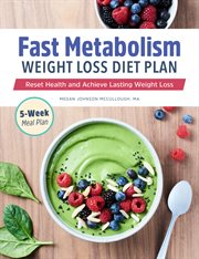 Fast Metabolism Weight Loss Diet Plan : Reset Health and Achieve Lasting Weight Loss cover image