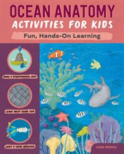 Ocean Anatomy Activities for Kids : Fun, Hands-On Learning. Anatomy Activities for Kids cover image