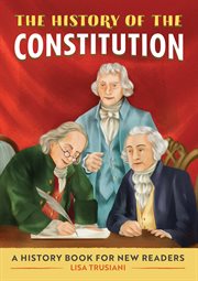 The History of the Constitution : A History Book for New Readers. History Of: A Biography Series for New Readers cover image