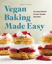 Vegan Baking Made Easy : 60 Foolproof Plant-Based Recipes cover image