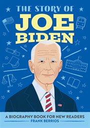 The Story of Joe Biden : A Biography Book for New Readers. Story Of: A Biography Series for New Readers cover image