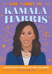 The Story of Kamala Harris : A Biography Book for New Readers. Story Of: A Biography Series for New Readers cover image