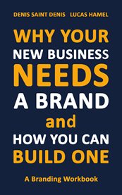 Why your new business needs a brand and how you can build one. A Branding Workbook cover image