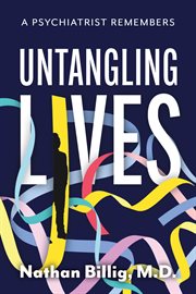 Untangling lives. A Psychiatrist Remembers cover image