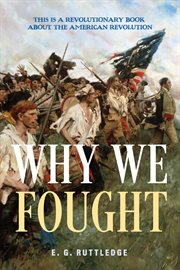 Why we fought. This is A Revolutionary Book about the American Revolution cover image