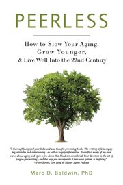 Peerless. How to Slow Your Aging, Grow Younger, & Live Well Into the 22nd Century cover image