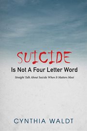 Suicide is not a four letter word. Straight Talk About Suicide When It Matters Most cover image
