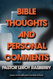 Bible thoughts and personal comments. (Written for the edification of the Body of Christ) cover image