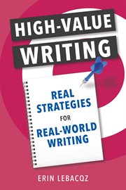High-value writing. Real Strategies for Real-World Writing cover image