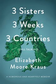3 Sisters 3 Weeks 3 Countries (Still Talking) : A Humorous and Heartfelt Memoir cover image