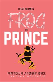 Dear women. Frog or Prince? cover image