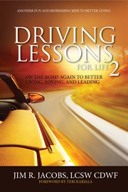 Driving lessons for life 2. On the Road Again to Better Living, Loving, and Leading cover image