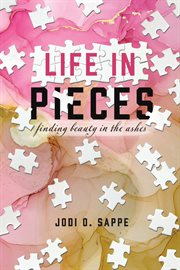 Life in Pieces : Finding beauty in the ashes cover image