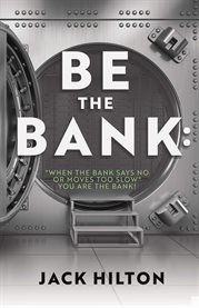 Be the bank: "when the bank says no or moves too slow" you are the bank! cover image