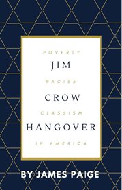 Jim crow hangover. Poverty, Racism and Classism in America cover image