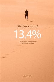 The disconnect of 13.4%. Life Lessons, Influence and Forbidden Choices cover image