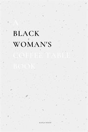 A black woman's coffee table book. Commentary On Life, Loss, & Love cover image