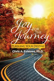 Joy for the journey : Pursuing Your Destiny cover image