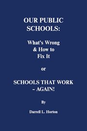 Our public schools: what's wrong & how to fix it. Schools That Work - Again! cover image