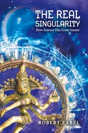 The real singularity. How Science Has Gone Insane cover image