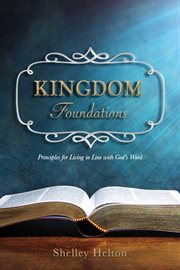 Kingdom Foundations : Principles for Living in Line with God's Word cover image