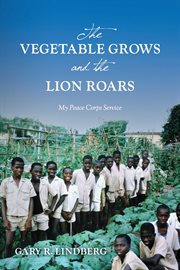 The vegetable grows and the lion roars: my peace corps service cover image