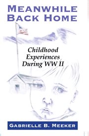 Meanwhile back home. Childhood Experiences During World War II cover image