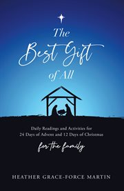 The best gift of all : daily readings and activities for 24 days of Advent and 12 days of Christmas for the family cover image
