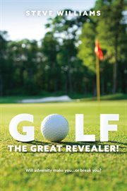 Golf...the great revealer!. Will adversity make you…or break you? cover image