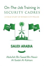 On-the-job training in security cadres. A Field Study of Riyadh City Police cover image