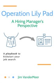 Operation lily pad. A Hiring Manager's Perspective cover image
