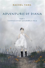 Adventures of diana. Part 1 A Difficult Yet Wonderful Time cover image