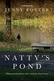 Natty's pond. Finding hope and forgiveness after a medically advised abortion cover image