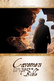 The Cavemen and Caves of the Bible : 13 Dynamic Lessons on Coping with Times of Isolation cover image