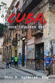 Cuba, your children cry! cover image