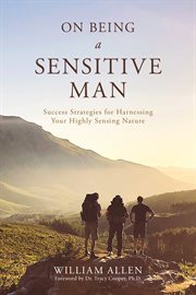 On being a sensitive man. Success Strategies for Harnessing Your Highly Sensing Nature cover image