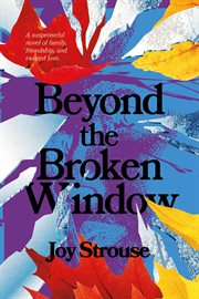 Beyond the broken window. A suspenseful novel of family, friendship, and twisted love cover image
