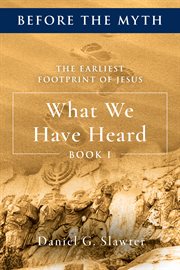 The earliest footprint of jesus: what we have heard cover image