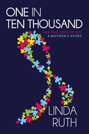 One in ten thousand. For the Love of Lee, a Mother's Story cover image